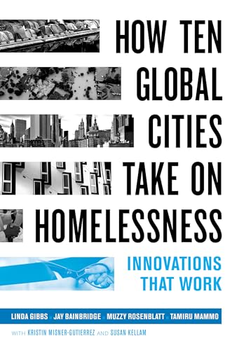 How Ten Global Cities Take On Homelessness - Innovations That Work von University of California Press